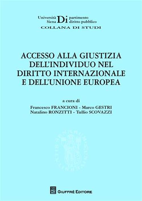 Accesso alla giustizia dell'individuo nel diritto internazionale e dell'Unione Europea Accesso alla giustizia dell'individuo nel diritto internazionale e dell'Unione Europea