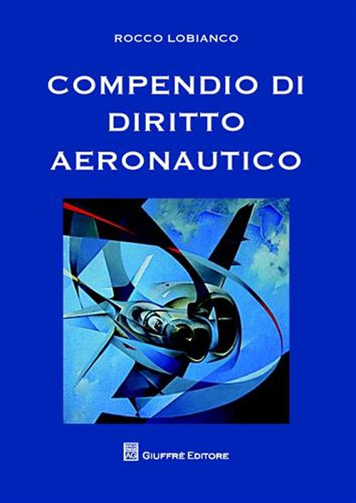 Compendio di diritto aeronautico Compendio di diritto aeronautico