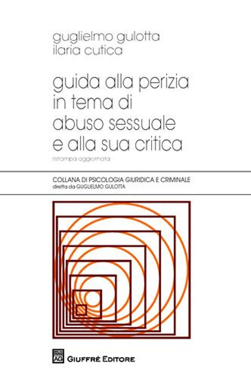 Guida alla perizia in tema di abuso sessuale e alla sua critica Guida alla perizia in tema di abuso sessuale e alla sua critica