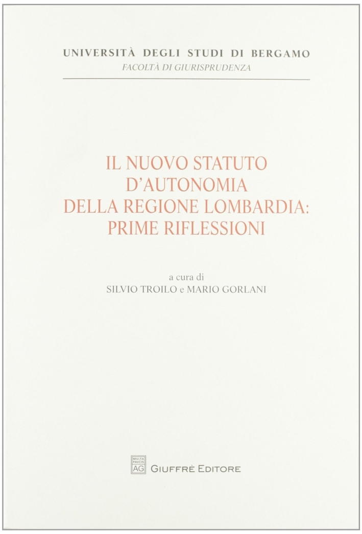 Il nuovo statuto d'autonomia della Regione Lombardia. Prime riflessioni Il nuovo statuto d'autonomia della Regione Lombardia. Prime riflessioni