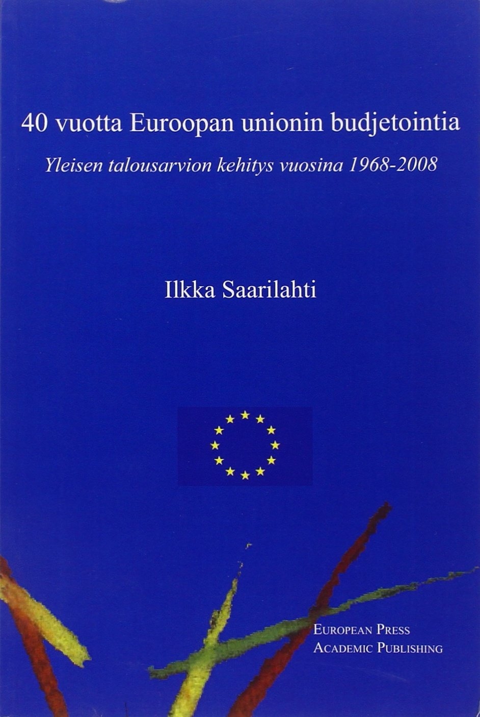 Forty years of EU budgeting. The development of the general budget from 1968 to 2008. Ediz. inglese e finlandese Forty years of EU budgeting. The development of the general budget from 1968 to 2008. Ediz. inglese e finlandese