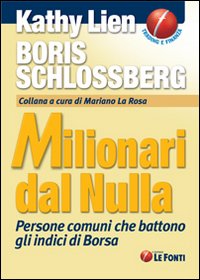 Milionari dal nulla. Persone comuni che battono gli indici di Borsa Milionari dal nulla. Persone comuni che battono gli indici di Borsa