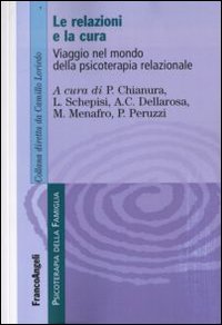 Le relazioni e la cura. Viaggio nel mondo della psicoterapia relazionale Le relazioni e la cura. Viaggio nel mondo della psicoterapia relazionale