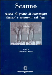 Scanno. Storia di gente di montagna bisturi e tramonti sul lago Scanno. Storia di gente di montagna bisturi e tramonti sul lago