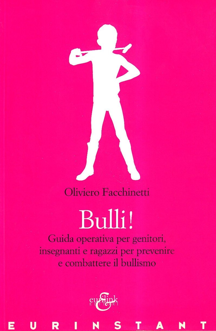 Bulli! Guida operativa per genitori, insegnanti e ragazzi per prevenire e combattere il bullismo Bulli! Guida operativa per genitori, insegnanti e ragazzi per prevenire e combattere il bullismo