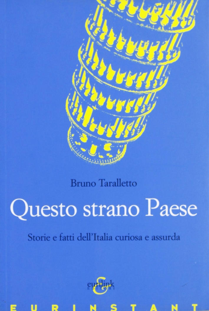 Questo strano paese. Storie e fatti dell'Italia Questo strano paese. Storie e fatti dell'Italia