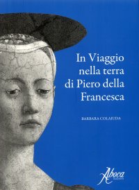 In viaggio nella terra di Piero della Francesca