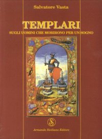 Templari. Sugli Uomini che Morirono per un Sogno