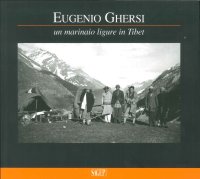 Eugenio Ghersi. Un Marinaio Ligure in Tibet