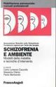 Schizofrenia e ambiente. Modelli della malattia e tecniche d'intervento Schizofrenia e ambiente. Modelli della malattia e tecniche d'intervento