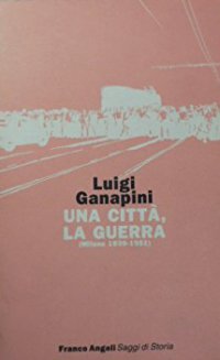 Una città, la guerra. Milano (1939-1951)