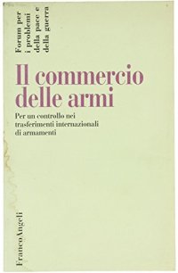 Il commercio delle armi. Per un controllo nei trasferimenti internazionali di armamenti