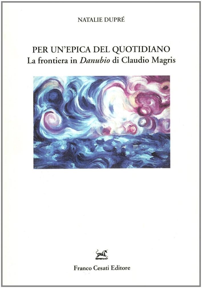 Per un'epica del quotidiano. La frontiera in «Danubio» di Claudio Magris Per un'epica del quotidiano. La frontiera in «Danubio» di Claudio Magris