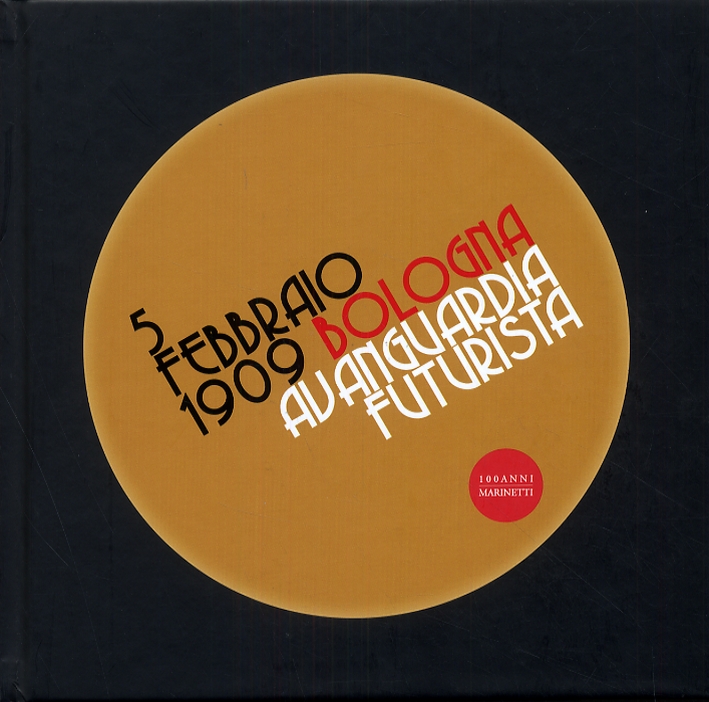 5 Febbraio 1909. Bologna avanguardia futurista 5 Febbraio 1909. Bologna avanguardia futurista
