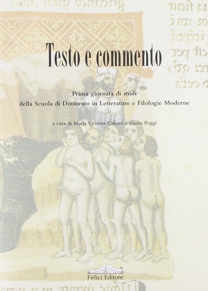 Testo e commento. Prima giornata di studi della scuola di Dottorato in Letterature e Filologie Moderne Testo e commento. Prima giornata di studi della scuola di Dottorato in Letterature e Filologie Moderne