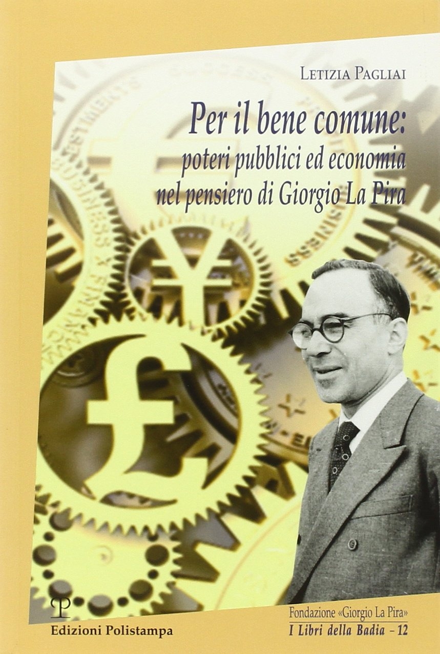 Per il bene comune. Poteri pubblici ed economia nel pensiero di Giorgio La Pira Per il bene comune. Poteri pubblici ed economia nel pensiero di Giorgio La Pira