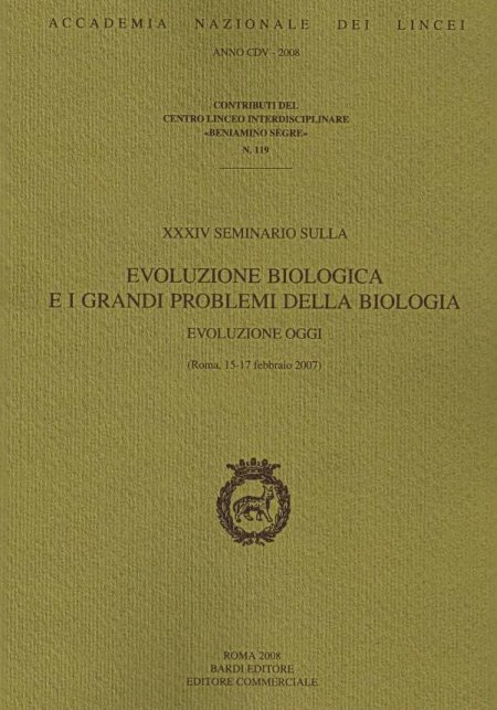 Evoluzione biologica e i grandi problemi della biologia. Evoluzione oggi. 34° Seminario Evoluzione biologica e i grandi problemi della biologia. Evoluzione oggi. 34° Seminario
