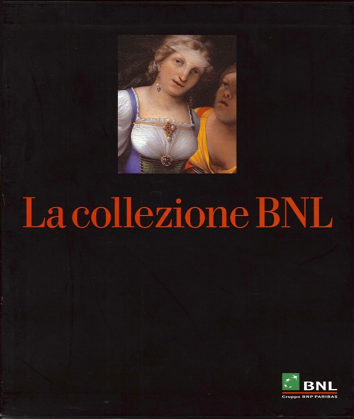 La collezione BNL. Da Roma antica all'Ottocento. I contemporanei La collezione BNL. Da Roma antica all'Ottocento. I contemporanei