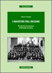 I maestri del regime. Storia di un maestro-prete tra scuola, guerra e fascismo I maestri del regime. Storia di un maestro-prete tra scuola, guerra e fascismo