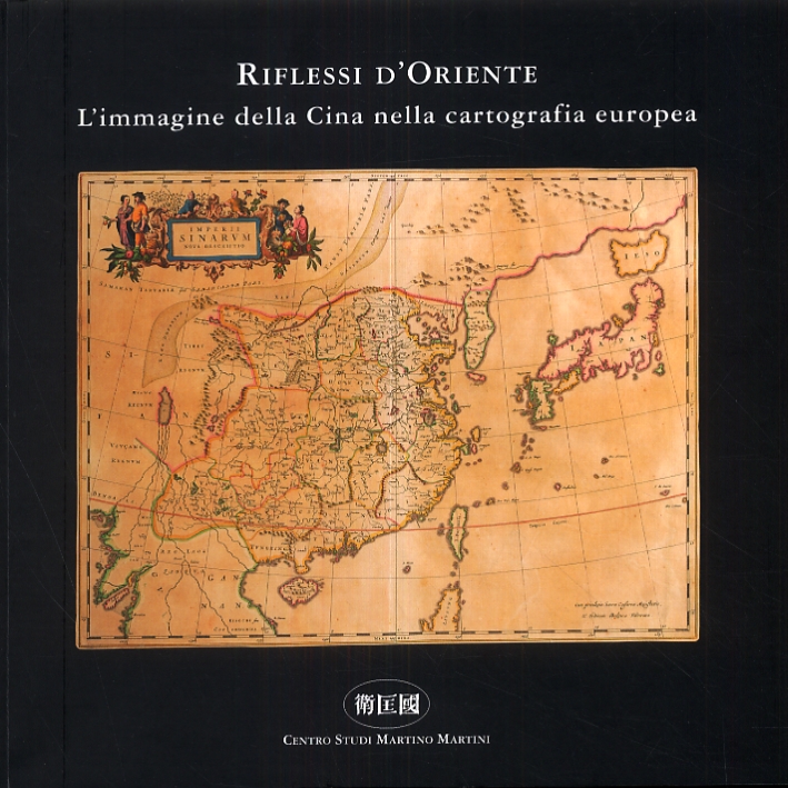 Riflessi d'Oriente. L'immagine della Cina nella cartografia europea Riflessi d'Oriente. L'immagine della Cina nella cartografia europea