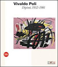 Vivaldo Poli. Dipinti, 1932-1981. Ediz. illustrata Vivaldo Poli. Dipinti, 1932-1981. Ediz. illustrata