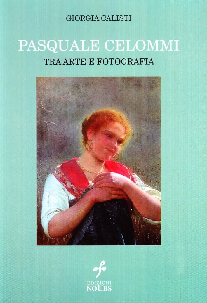 Pasquale Celommi. Tra arte e fotografia Pasquale Celommi. Tra arte e fotografia