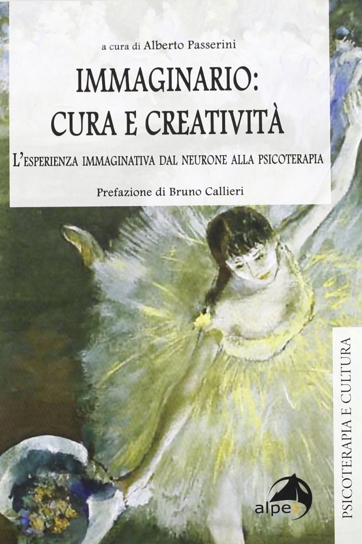 Immaginario: Cura e Creatività. L'Esperienza Immaginativa dal Neurone alla Psicoterapia Immaginario: Cura e Creatività. L'Esperienza Immaginativa dal Neurone alla Psicoterapia