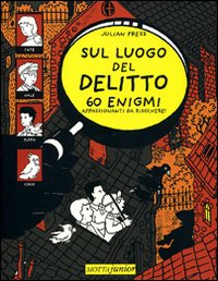 Sul luogo del delitto. 60 enigmi appassionanti da risolvere! Sul luogo del delitto. 60 enigmi appassionanti da risolvere!
