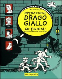 Operazione Drago giallo. 60 enigmi appassionanti da risolvere! Operazione Drago giallo. 60 enigmi appassionanti da risolvere!