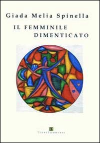 Il femminile dimenticato Il femminile dimenticato