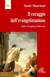 Il coraggio dell'evangelizzazione. Paolo e la sapienza della croce Il coraggio dell'evangelizzazione. Paolo e la sapienza della croce