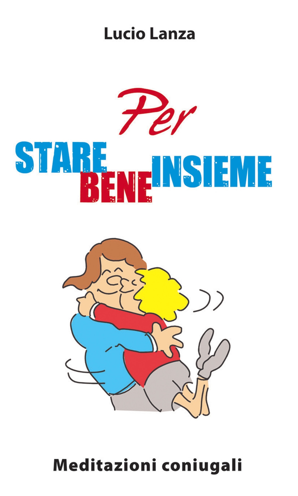 Per stare bene insieme. Meditazioni coniugali Per stare bene insieme. Meditazioni coniugali