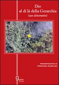 Dio al di là della gerarchia (un itinerario) Dio al di là della gerarchia (un itinerario)