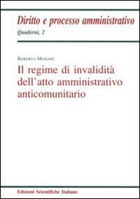 Il regime d'invalidità dell'atto amministrativo anticomunitario Il regime d'invalidità dell'atto amministrativo anticomunitario