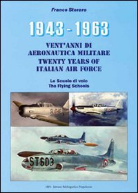 1943-1963. Vent'anni di aeronautica militare-Twenty years of italian air force- Le scuole di volo-The flying schools. Ediz. bilingue 1943-1963. Vent'anni di aeronautica militare-Twenty years of italian air force- Le scuole di volo-The flying schools. Ediz. bilingue