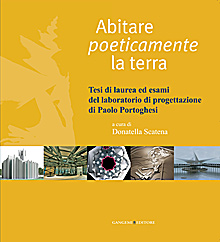 Abitare poeticamente la terra. Tesi di laurea ed esami del laboratorio di progettazione di Paolo Portoghesi