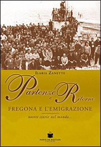 Partenze e ritorni. Fregona e l'emigrazione. Nostre storie nel mondo Partenze e ritorni. Fregona e l'emigrazione. Nostre storie nel mondo