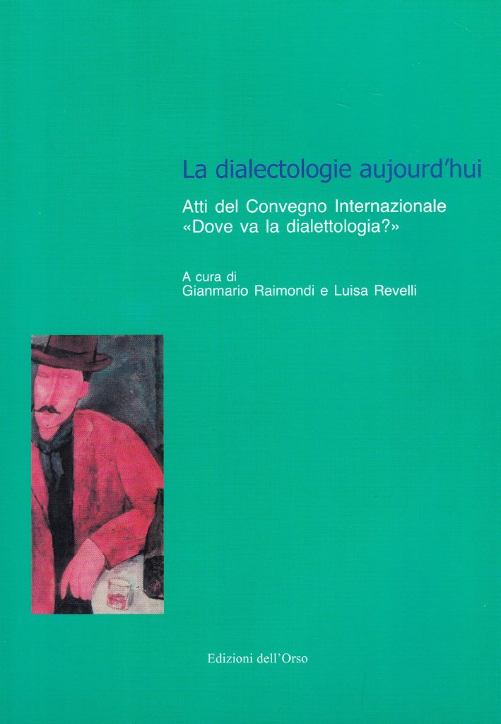 La dialectologie aujourd'hui. Atti del Convegno internazionale. Dove va la dialettologia? La dialectologie aujourd'hui. Atti del Convegno internazionale. Dove va la dialettologia?
