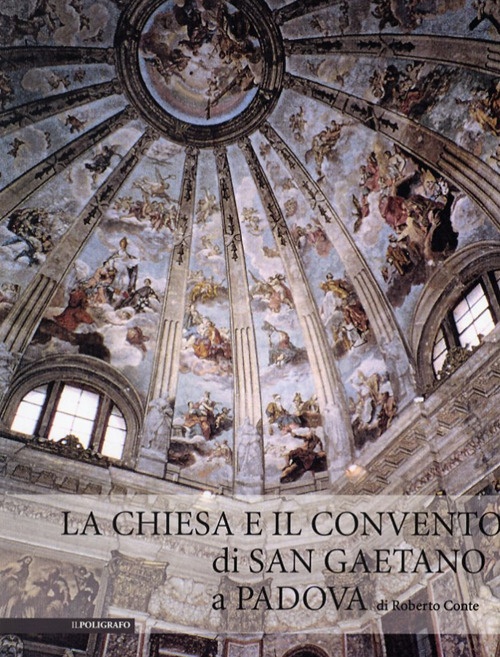 La Chiesa e il Convento di San Gaetano di Padova La Chiesa e il Convento di San Gaetano di Padova