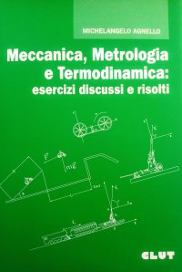 Meccanica, metrologia e termodinamica. Esercizi discussi e risolti
