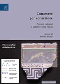 Conoscere per conservare. Percorsi culturali e didattici nella Tuscia Conoscere per conservare. Percorsi culturali e didattici nella Tuscia