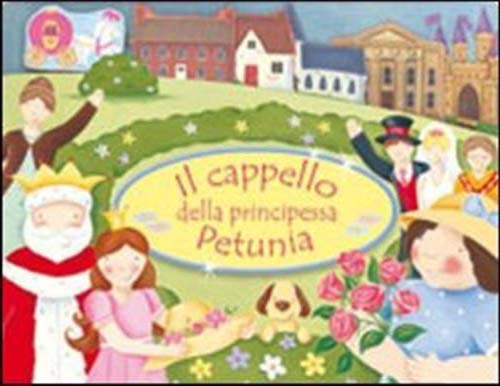 Il cappello della principessa Petunia. Ediz. illustrata Il cappello della principessa Petunia. Ediz. illustrata