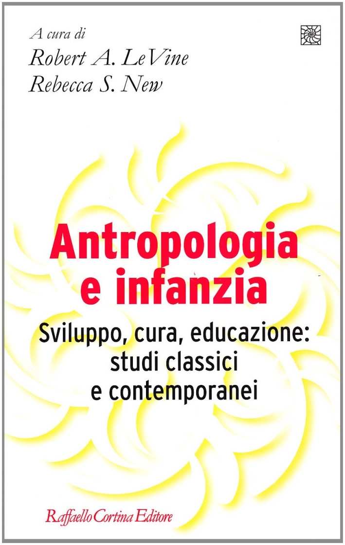 Antropologia e Infanzia. Sviluppo, Cura, Educazione: Studi Classici e Contemporanei Antropologia e Infanzia. Sviluppo, Cura, Educazione: Studi Classici e Contemporanei