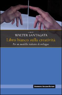 Libro bianco sulla creatività. Per un modello italiano di sviluppo Libro bianco sulla creatività. Per un modello italiano di sviluppo