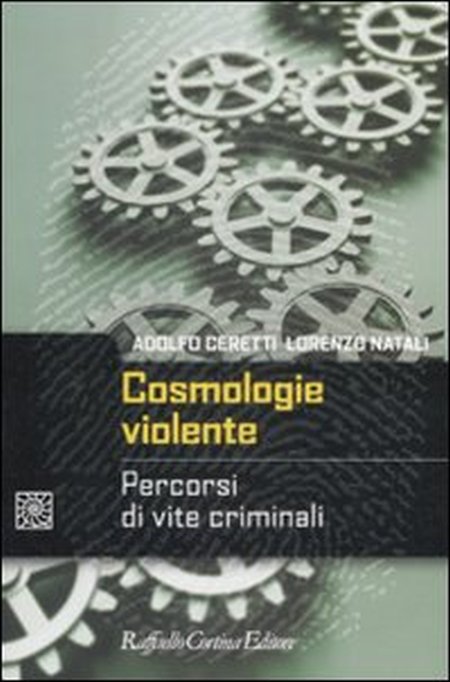 Cosmologie violente. Percorsi di vite criminali Cosmologie violente. Percorsi di vite criminali