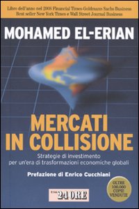 Mercati in collisione. Strategie di investimento per un'era di trasformazioni economiche globali Mercati in collisione. Strategie di investimento per un'era di trasformazioni economiche globali
