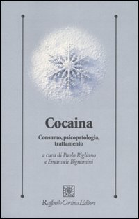 Cocaina. Consumo, psicopatologia, trattamento Cocaina. Consumo, psicopatologia, trattamento