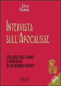 Intervista sull'Apocalisse. Collasso del Cosmo e Annuncio di un Mondo Nuovo? con DVD Intervista sull'Apocalisse. Collasso del Cosmo e Annuncio di un Mondo Nuovo? con DVD