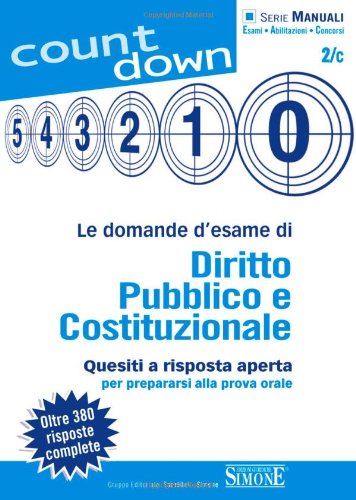 Le domande d'esame di diritto pubblico e costituzionale. Quesiti a risposta aperta per prepararsi alla prova orale Le domande d'esame di diritto pubblico e costituzionale. Quesiti a risposta aperta per prepararsi alla prova orale