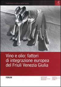 Vino e olio: fattori di integrazione europea del Friuli Venezia Giulia Vino e olio: fattori di integrazione europea del Friuli Venezia Giulia